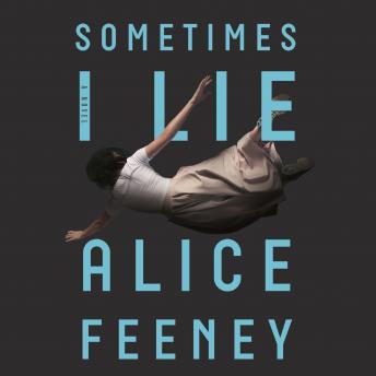 Sometimes I Lie: A Novel, Alice Feeney