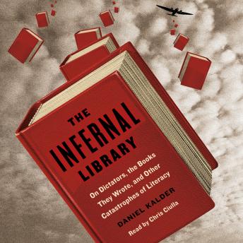 Infernal Library: On Dictators, the Books They Wrote, and Other Catastrophes of Literacy sample.