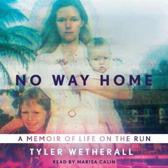 Download No Way Home: A Memoir of Life on the Run by Tyler Wetherall