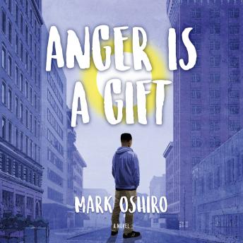 Anger Is a Gift: A Novel, Audio book by Mark Oshiro