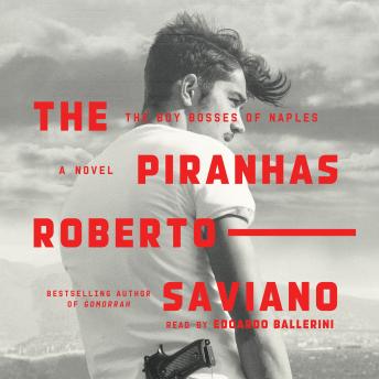 Piranhas: The Boy Bosses of Naples: A Novel, Roberto Saviano