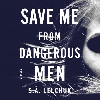 Save Me from Dangerous Men: A Novel