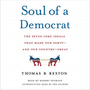 Soul of a Democrat: The Seven Core Ideals That Made Our Party - And Our Country - Great