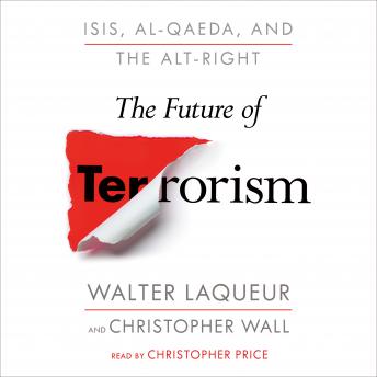 The Future of Terrorism: ISIS, Al-Qaeda, and the Alt-Right