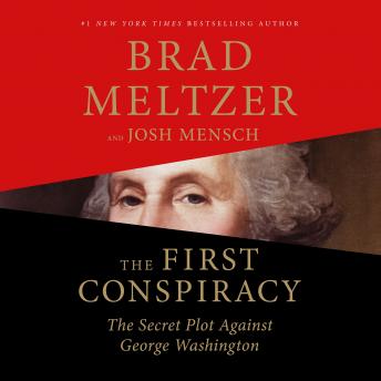 First Conspiracy: The Secret Plot to Kill George Washington, Josh Mensch, Brad Meltzer
