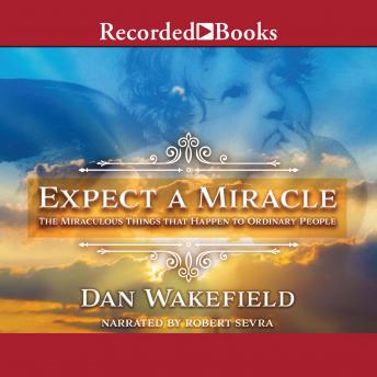 Expect a Miracle: The Miraculous Things that Happen to Ordinary People