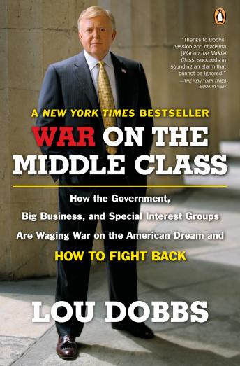 War on the Middle Class: How the Government, Big Business, and Special Interest Groups Are Waging War ont he American Dream and How to Fight Back