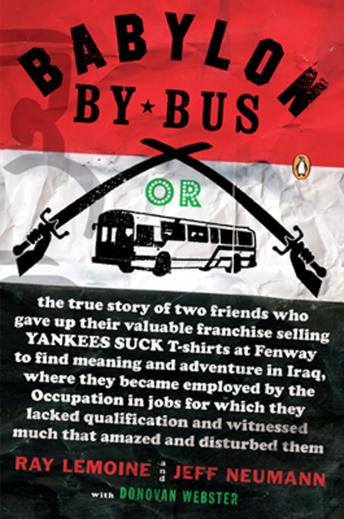 Babylon by Bus: Or true story of two friends who gave up valuable franchise selling T-shirts to find meaning & adventure in Iraq where they became employed by the Occupation...