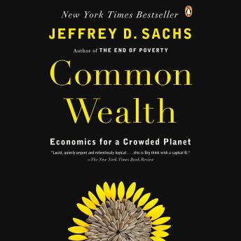 Common Wealth: Economics for a Crowded Planet, Audio book by Jeffrey D. Sachs