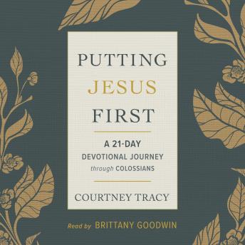 Putting Jesus First: A 21-Day Devotional Journey Through Colossians