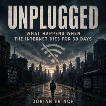 Unplugged: What Happens When the Internet Dies for 30 Days