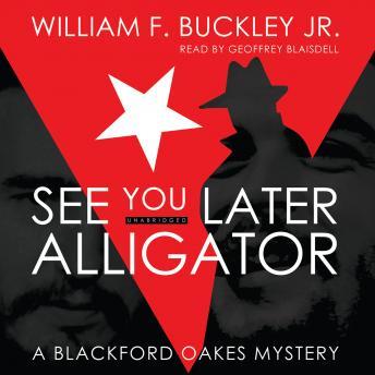 See You Later, Alligator: A Blackford Oakes Mystery, William F. Buckley, Jr.
