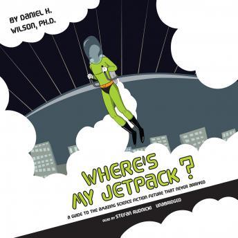 Where's My Jetpack?: A Guide to the Amazing Science Fiction Future That Never Arrived sample.