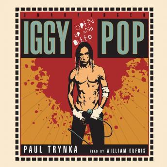 Iggy Pop: Open Up and Bleed, Paul Trynka