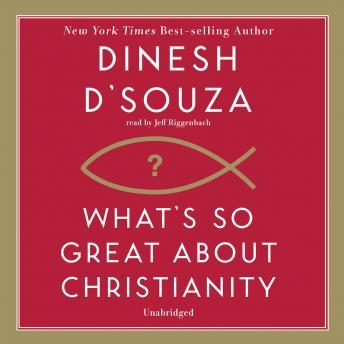 What's So Great about Christianity, Dinesh D'Souza