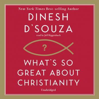 What's So Great about Christianity, Dinesh Dâ€™Souza