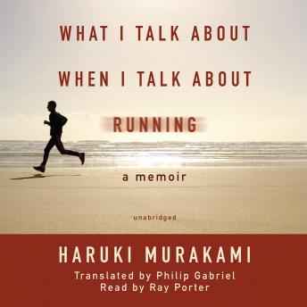 What I Talk about When I Talk about Running: A Memoir, Haruki Murakami