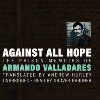 Against All Hope: The Prison Memoirs of Armando Valladares, Armando Valladares