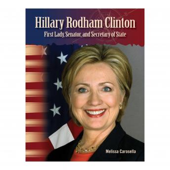 Hillary Rodham Clinton: First Lady, Senator, and Secretary of State