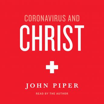 Listen Coronavirus and Christ By John Piper Audiobook audiobook
