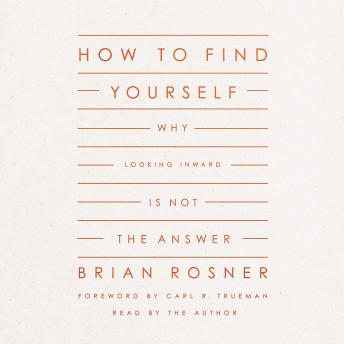 How to Find Yourself: Why Looking Inward Is Not the Answer