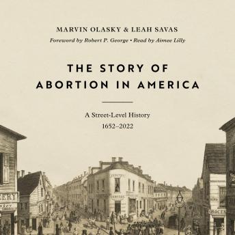 The Story of Abortion in America: A Street-Level History, 1652–2022