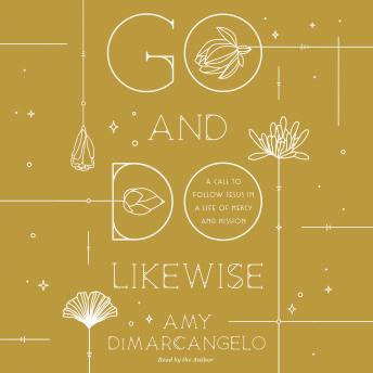 Go and Do Likewise: A Call to Follow Jesus in a Life of Mercy and Mission