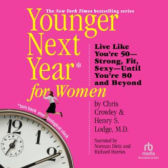 Download Younger Next Year for Women: Live Strong, Fit, and Sexy-Until You're 80 and Beyond by Chris Crowley, Henry S. Lodge, M.D.