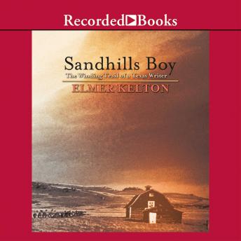 Sandhills Boy: The Winding Trail of a Texas Writer, Elmer Kelton