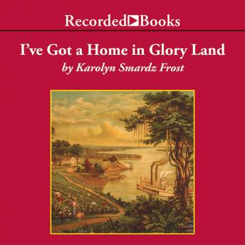I've Got a Home in Glory Land: A Lost Tale of the Underground Railroad