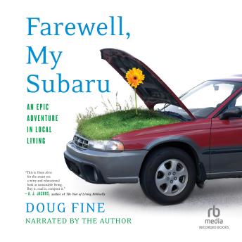 Farewell, My Subaru: One Man's Search for Happiness Living Green Off the Grid