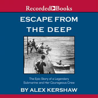 Download Escape from the Deep: A Legendary Submarine and Her Courageous Crew by Alex Kershaw