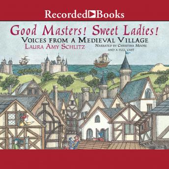 Good Masters! Sweet Ladies!: Voices from a Medieval Village