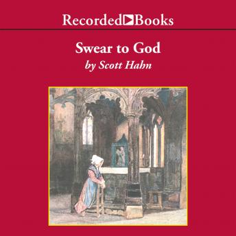 Download Swear To God: The Promise and Power of the Sacraments by Scott Hahn