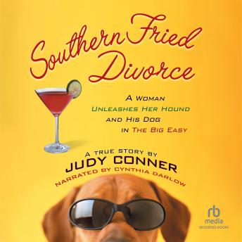 Southern Fried Divorce: A Woman Unleashes Her Hound and His Dog in the Big Easy: A True Story