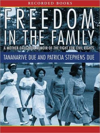 Freedom in the Family: A Mother-Daughter Memoir of the Fight for Civil Rights, Patricia Stephens Due, Tananarive Due