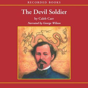 Devil Soldier: The American Soldier of Fortune Who Became a God in China, Caleb Carr