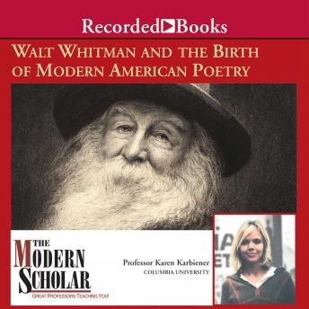 Walt Whitman and the Birth of Modern American Poetry, Karen Karbiener
