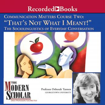 Communication Matters II: That's Not What I Meant!: The Sociolinguistics of Everyday Conversation