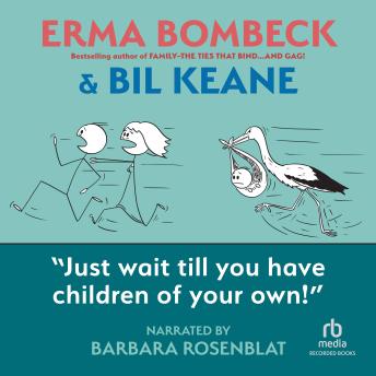 Download Just Wait Till You Have Children of Your Own! by Erma Bombeck, Bil Keane