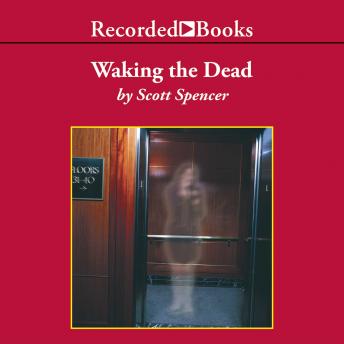 Waking the Dead, Audio book by Scott Spencer