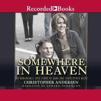 Somewhere in Heaven: The Remarkable Love Story of Dana and Christopher Reeve, Audio book by Christopher Andersen