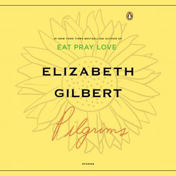 Pilgrims, Audio book by Elizabeth Gilbert