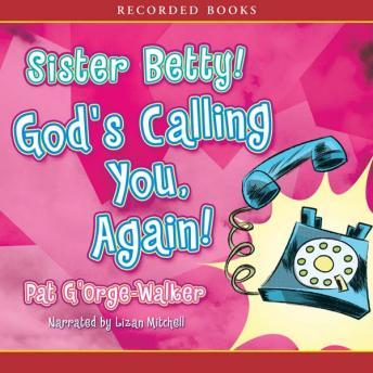 Sister Betty! God's Calling You, Again!, Pat G'Orge-Walker