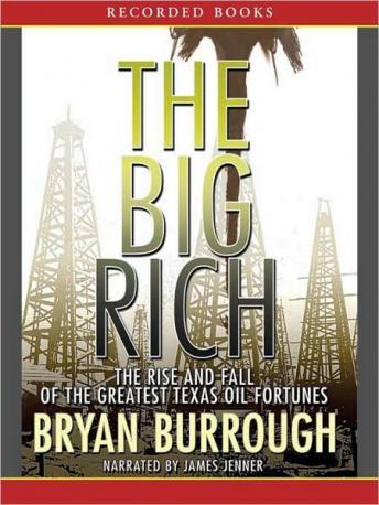 Big Rich: The Rise and Fall of the Greatest Texas Oil Fortunes, Bryan Burrough