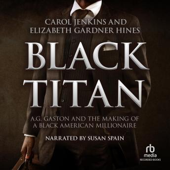 Black Titan: A.G. Gaston and the Making of a Black American Millionaire