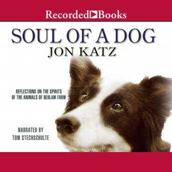 Listen Free to Soul of a Dog: Reflections on the Spirits of the Animals of  Bedlam Farm by Jon Katz with a Free Trial.