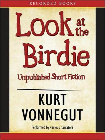 Look at the Birdie: Unpublished Short Fiction, Kurt Vonnegut
