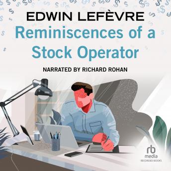 Reminiscences of a Stock Operator: With New Commentary and Insights on the Life and Times of Jesse Livermore