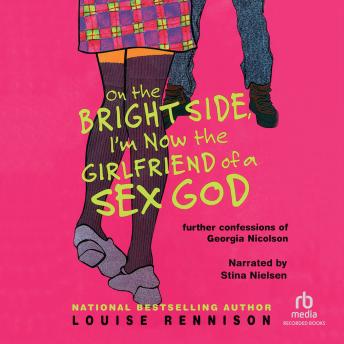 On the Bright Side, I'm Now the Girlfriend of a Sex God, Audio book by Louise Rennison